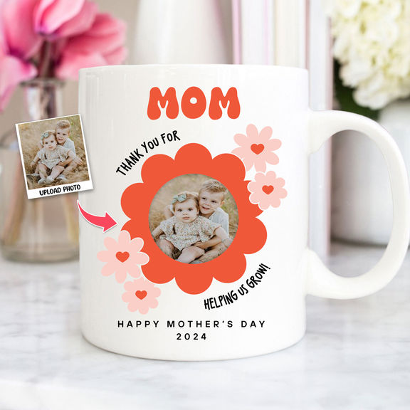 Mother’s Day – Photo Upload Mug – Mom Thank You For Helping Us Grow. Happy Mother’s Day 2024 – Photo Mug