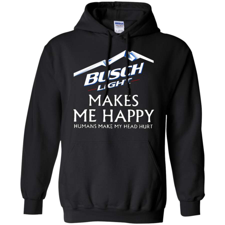 AGR Busch Light Makes Me Happy Humans Make My Head Hurt Hoodie