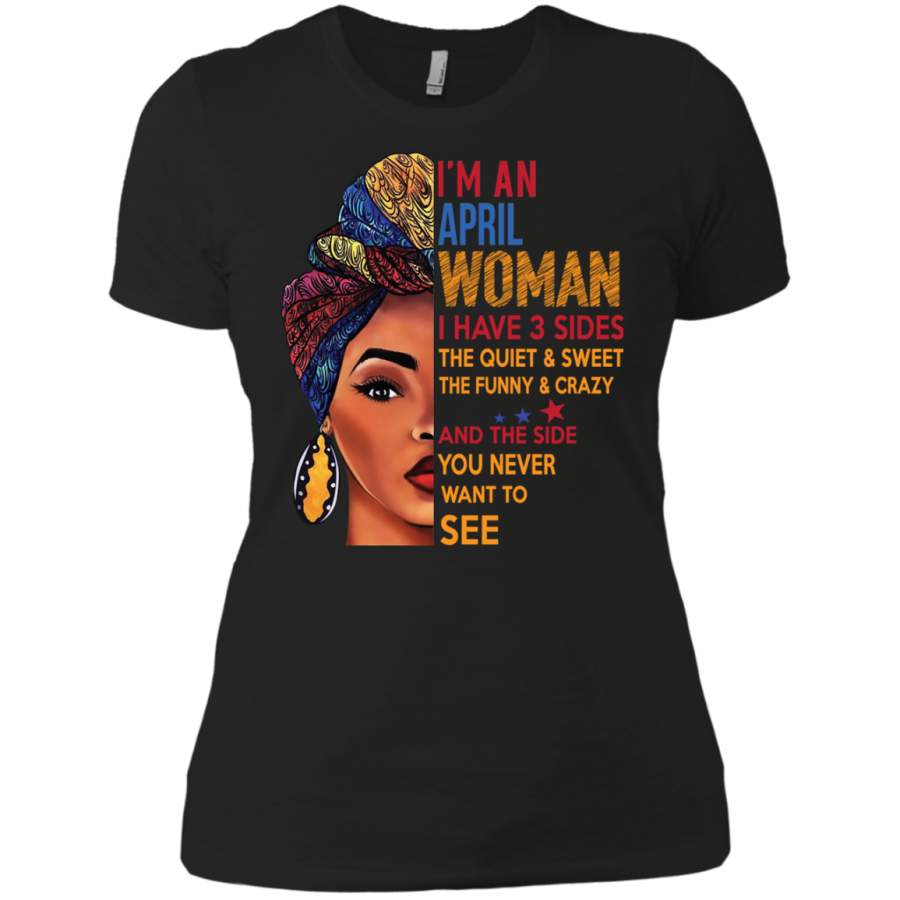 AGR Duku Queen-I’m an April Woman I Have 3 Sides The Quiet Sweet The Funny Crazy T-Shirt