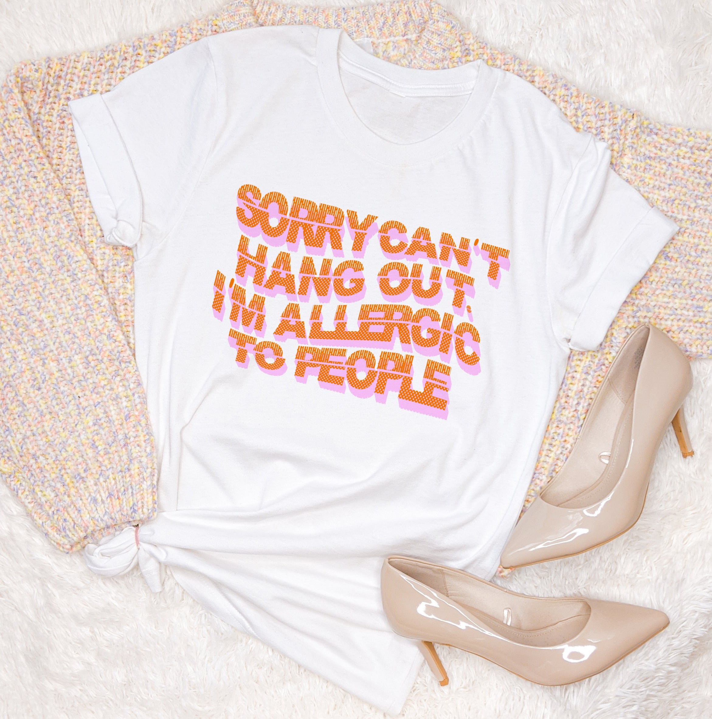 Sorry Can’T Hang Out I’M Allergic To People Shirt