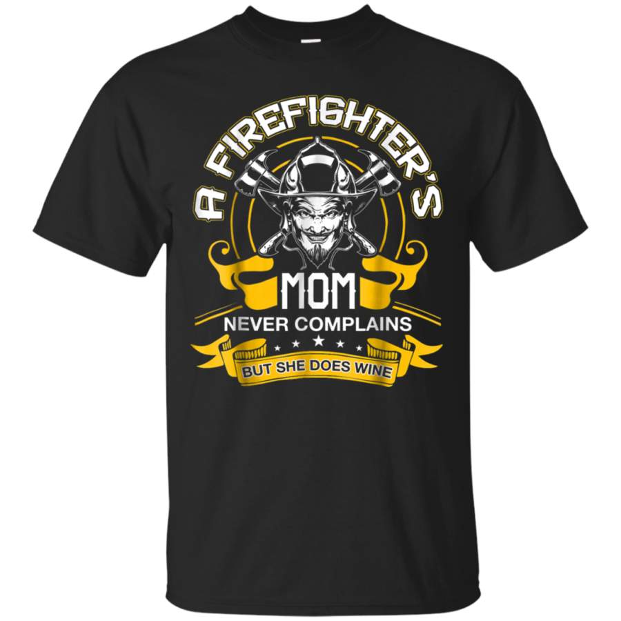 AGR A Firefighters Mom Never Complains But She Does Wine Shirt