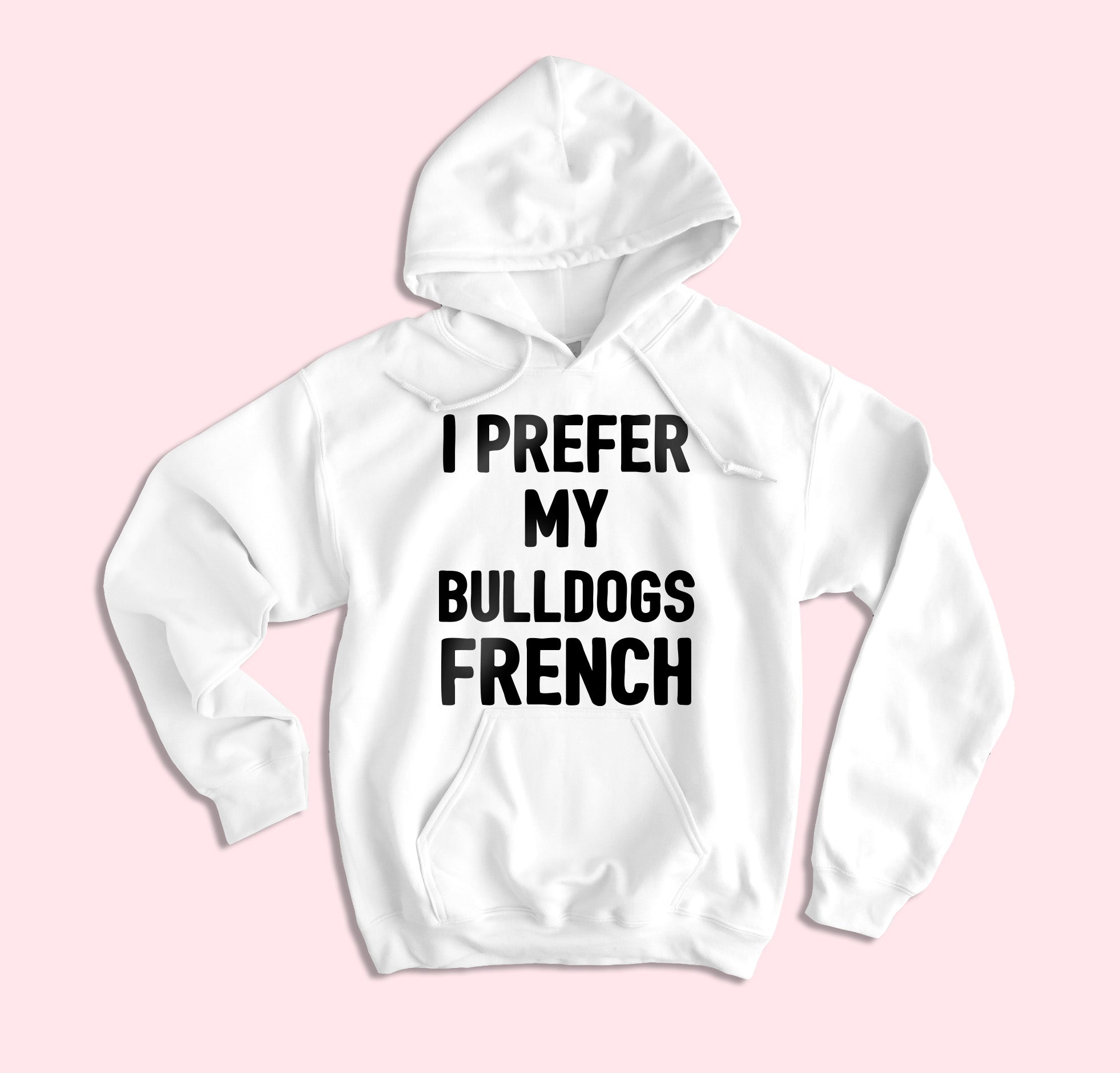 I Prefer My Bulldogs French Hoodie