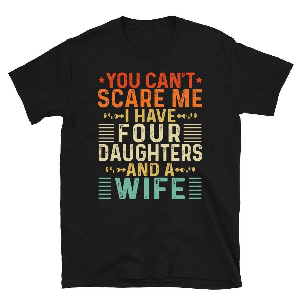 You Cant Scare Me I Have 4 Daughters and a Wife, Fathers Day Gift From Daughter, Funny Dad of 4 Girls Gift, Retro Vintage Dad of Four Girls