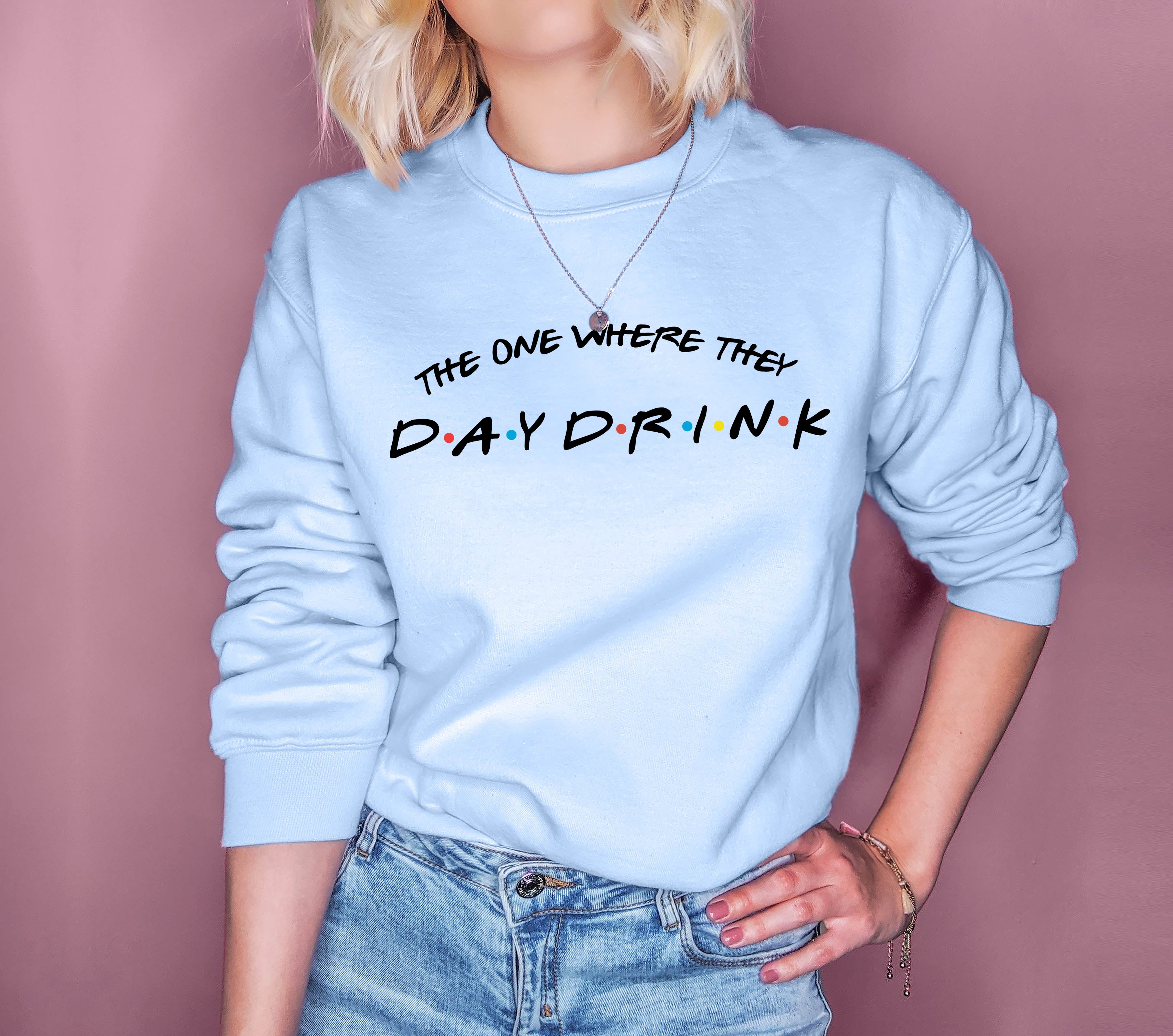 The One Where They Day Drink Sweatshirt