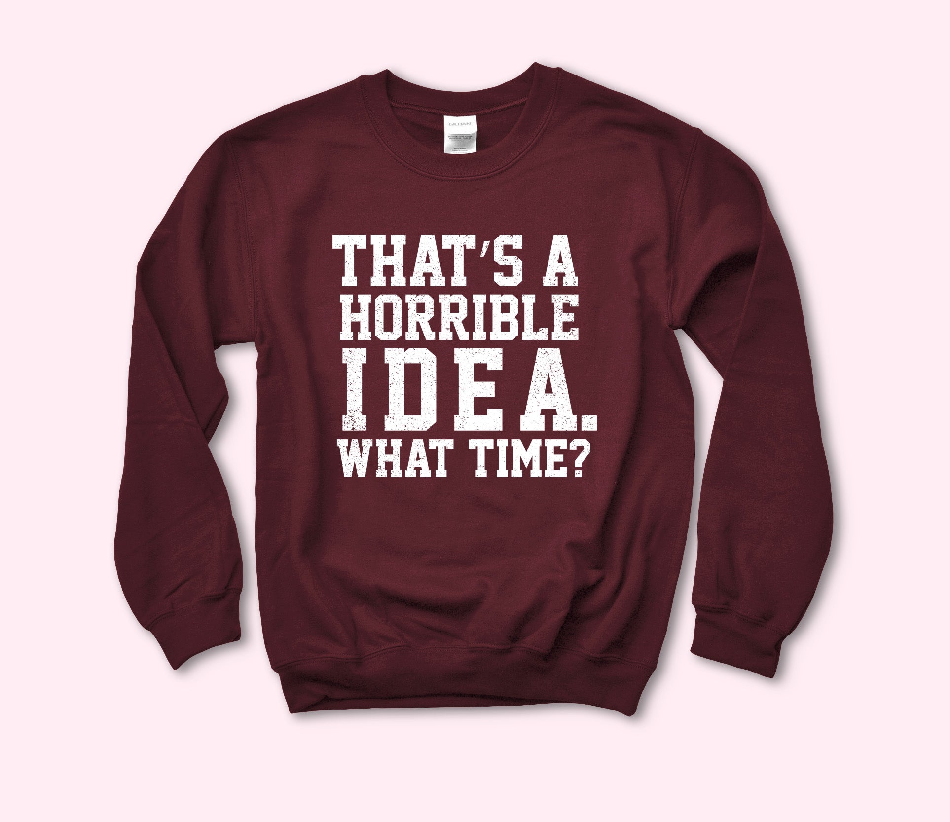 That’S A Horrible Idea Sweatshirt