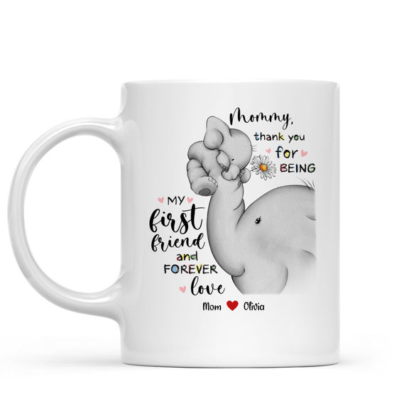 Mug – Mommy, Thank You for Bbeing My First Friend And Forever Love – Personalized Mug