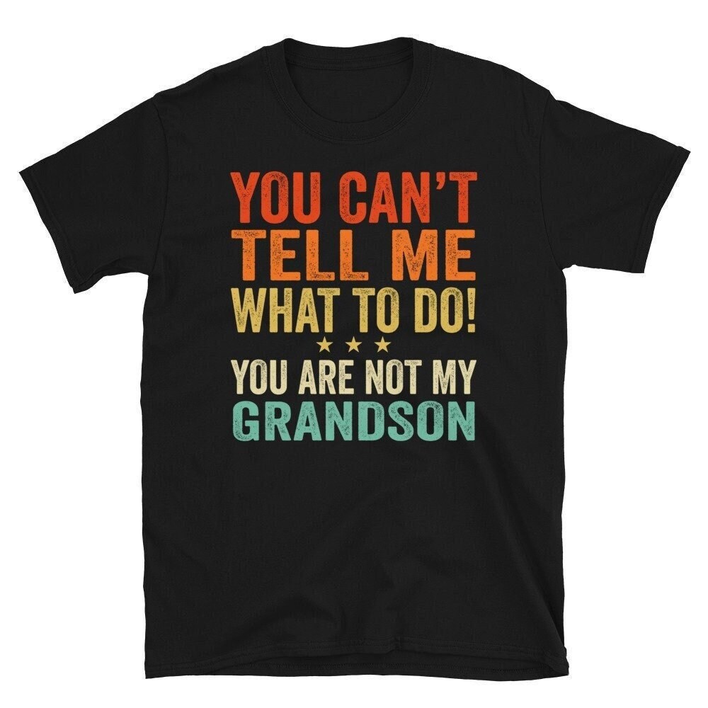 You Can’t Tell Me What To Do You’re Not My Grandson Shirt, Gift from Grandson, Grandpa Shirt, Grandson to Grandma, Gift for Grandpa, Grandma