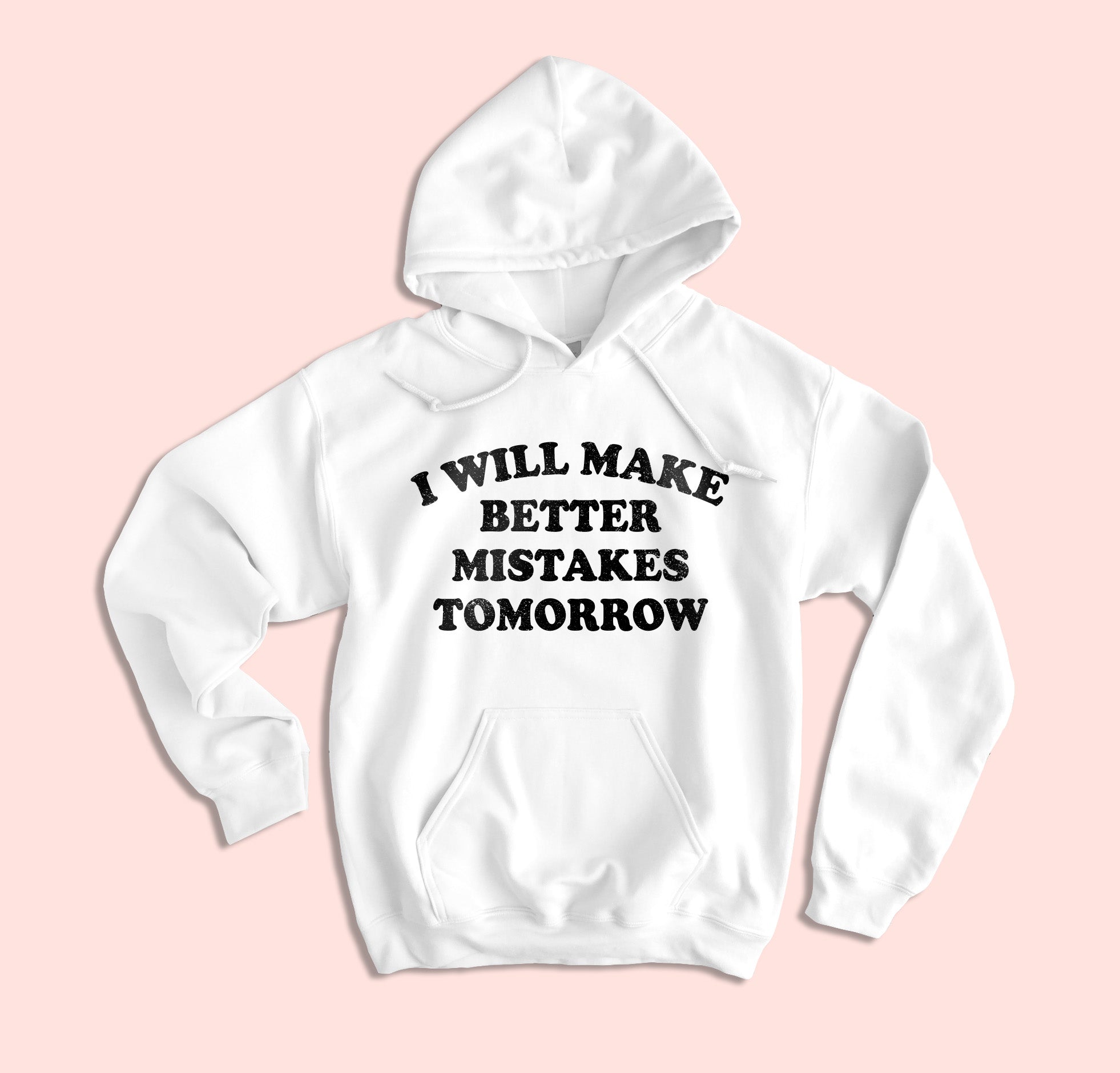 I Will Make Better Mistake Tomorrow Hoodie