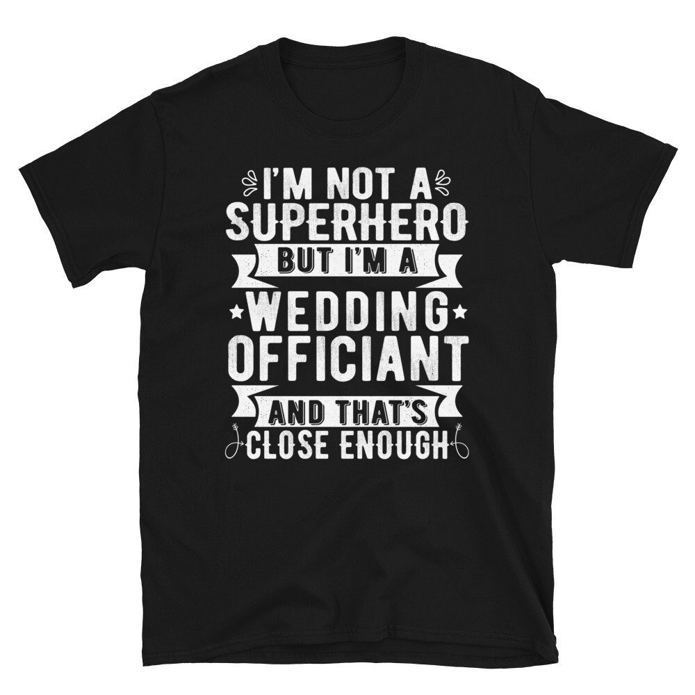 Officiant Tshirt, I’m Not A Superhero But I’m A Wedding Officiant Shirt, Officiant Proposal Shirt, Wedding Officiant Marriage