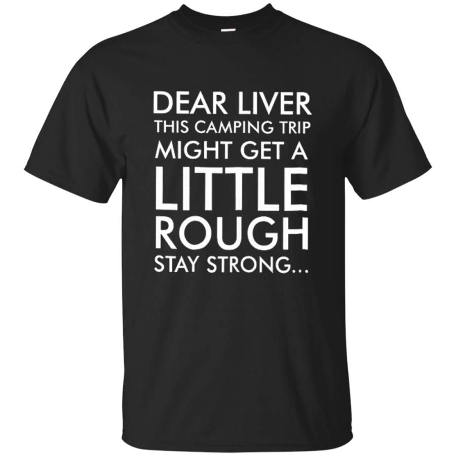 AGR Dear Liver This Camping Trip Might Get A Little Rough T-Shirt