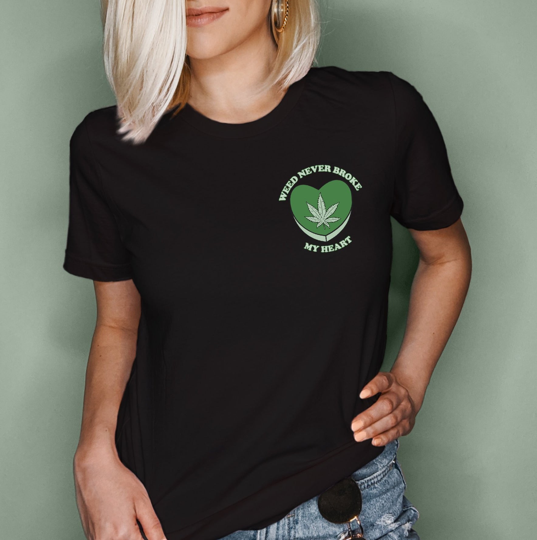 Weed Never Broke My Heart Shirt