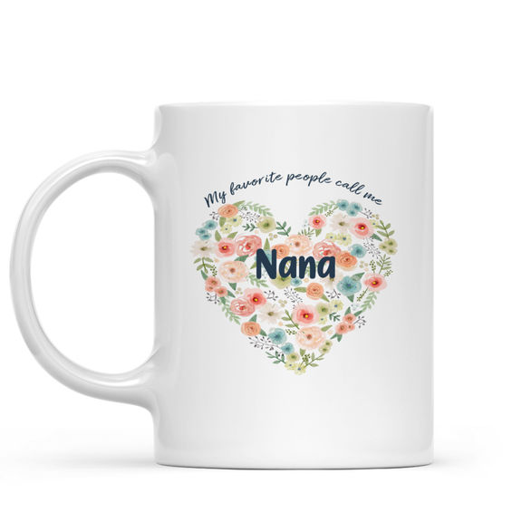 Mother’s Day 2024 – Mother’s Day – My favorite People Call Me Nana – Personalized Mug