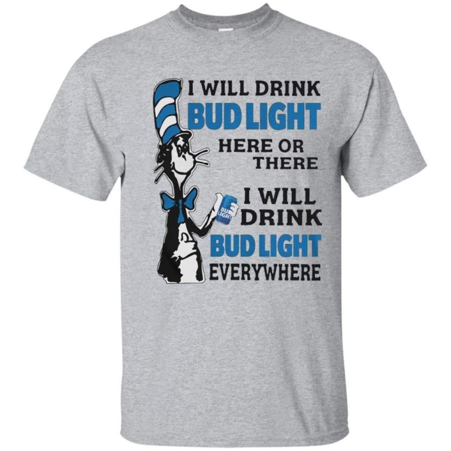 AGR Check out this awesome Dr Seuss  I Will Drink Bud Light Here Or There Shirt