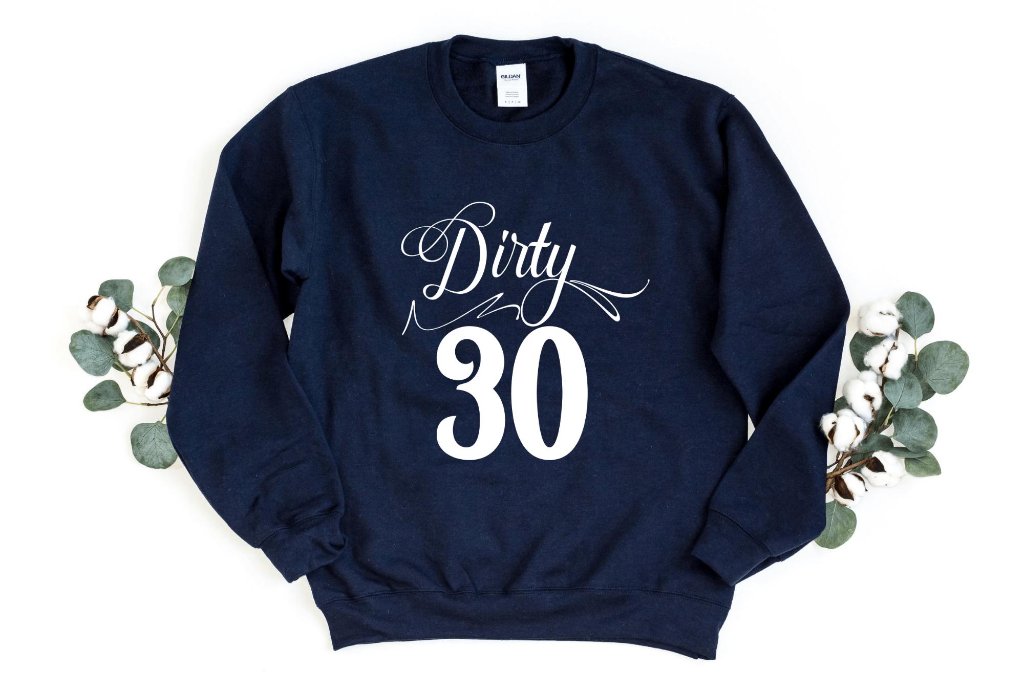 Dirty 30 Sweatshirt