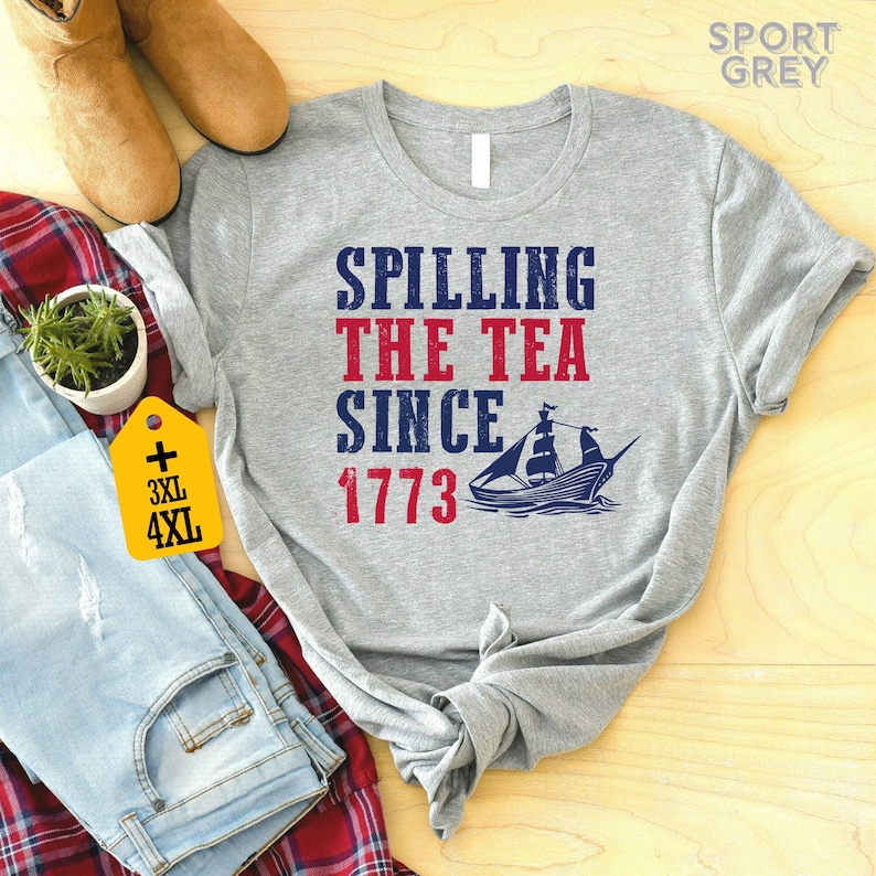 Spilling The Tea Since 1773 Shirt, 4th Of July Shirt, History Teacher Tee, America Shirt, Red White Blue, Republican Shirt, Patriotic Shirt