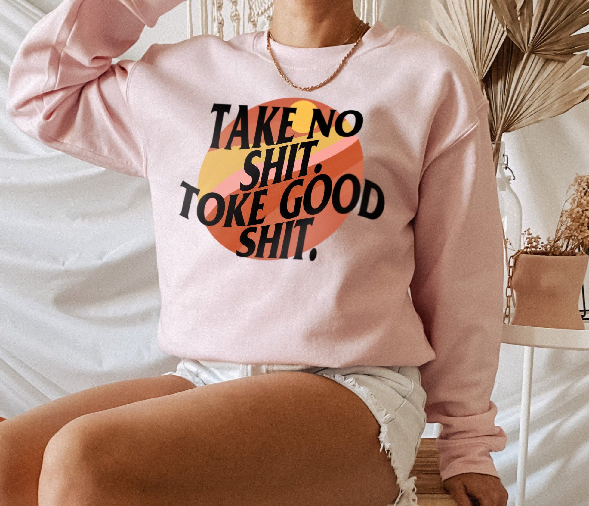 Take No Shit Toke Good Shit Sweatshirt