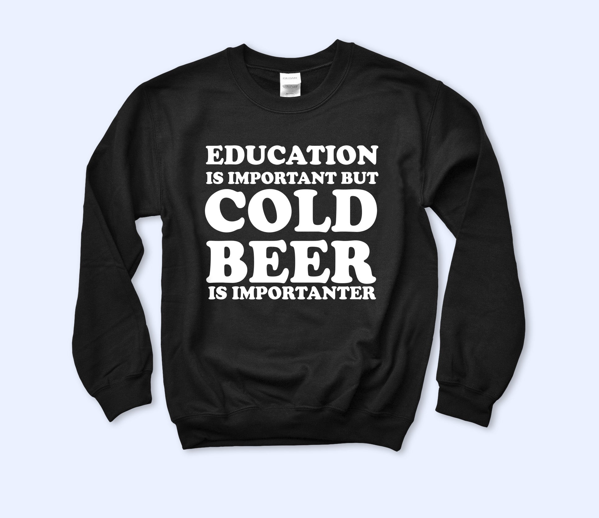 Cold Beer Is Importanter Sweatshirt