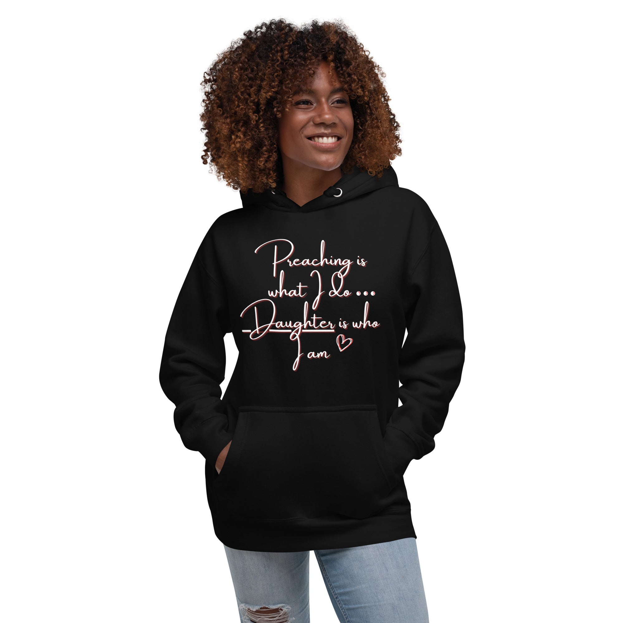 Preaching Is What I Do…Daughter Is Who I Am Hoodie