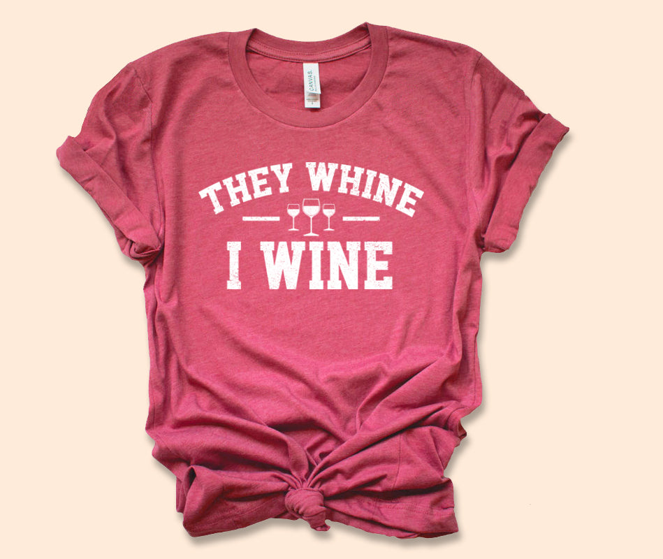 They Whine I Wine Shirt