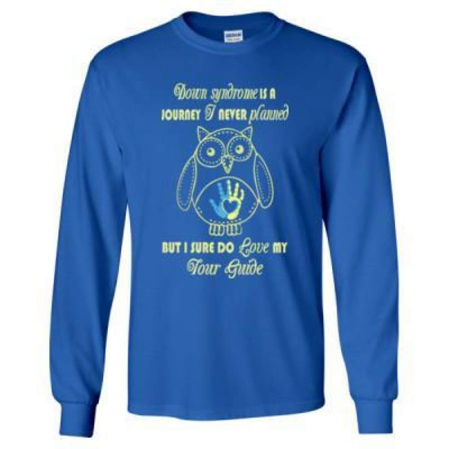 AGR Down Syndrome Is A Journey I Never Planned But I Sure Do Love My Tour Guide – Long Sleeve T-Shirt