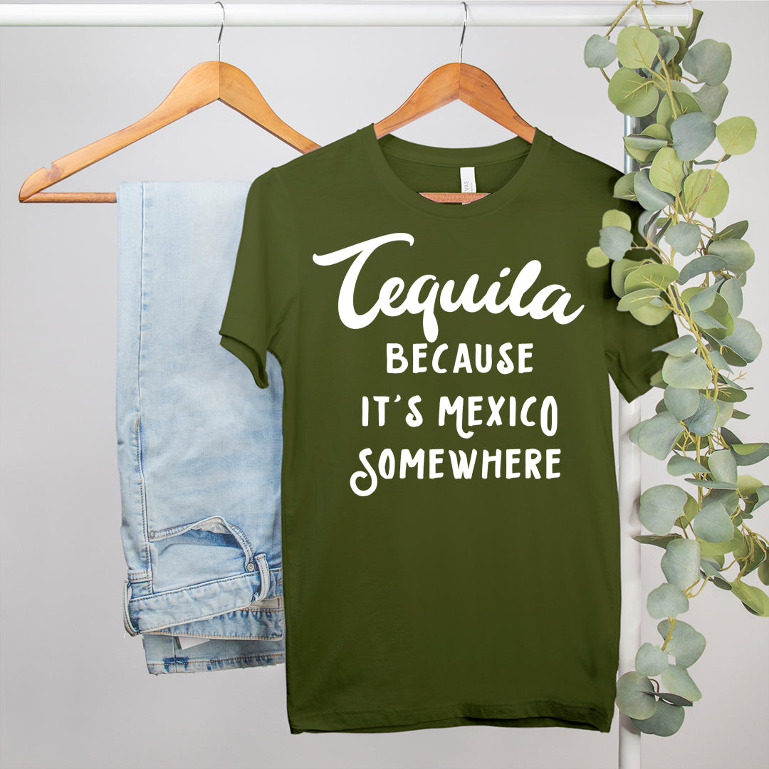 Tequila Because It’S Mexico Somewhere Shirt