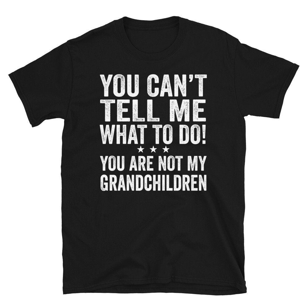 You Can’t Tell Me What To Do You’re Not My GrandChildren Shirt, Retro Vintage Grandparents T-Shirt, Funny Grandpa Shirt, Grandma Gifts