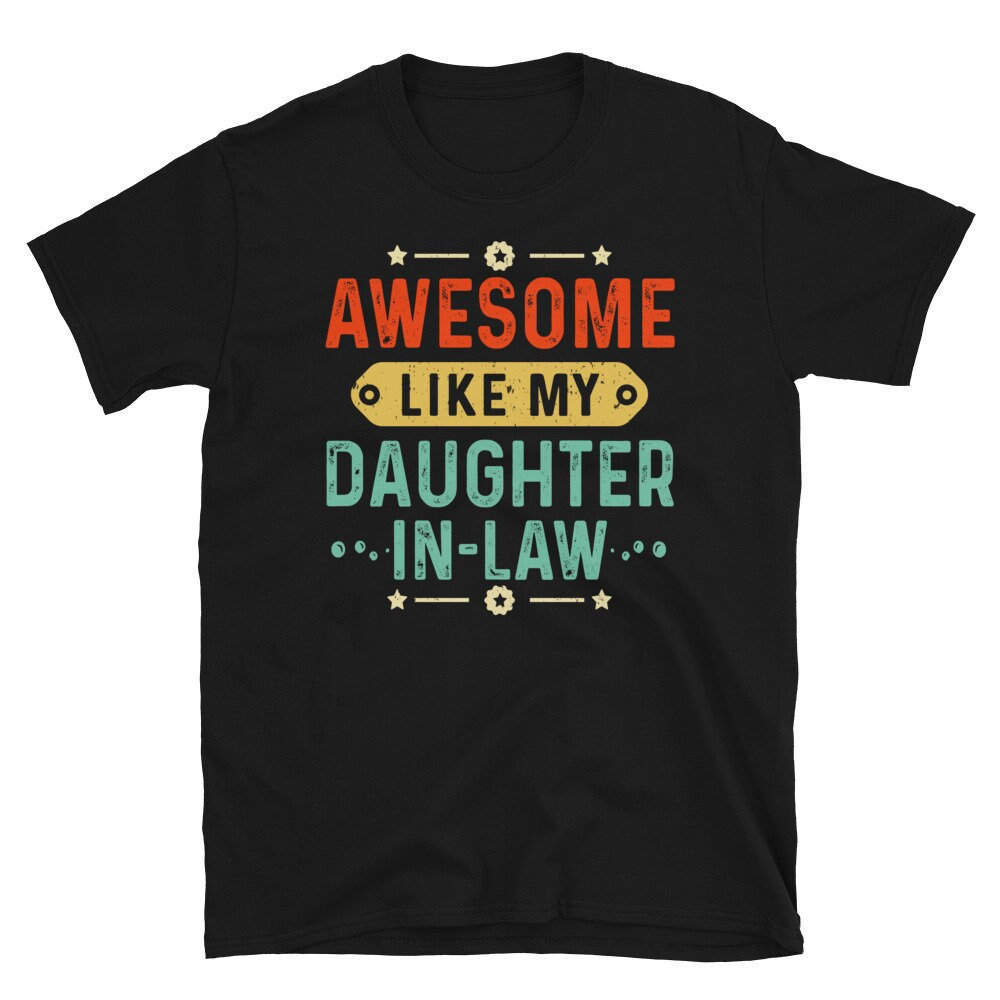 Awesome Like My Daughter In Law Unisex T-Shirt, Funny Fathers day Gift For Father in law From Daughter in Law Tshirt