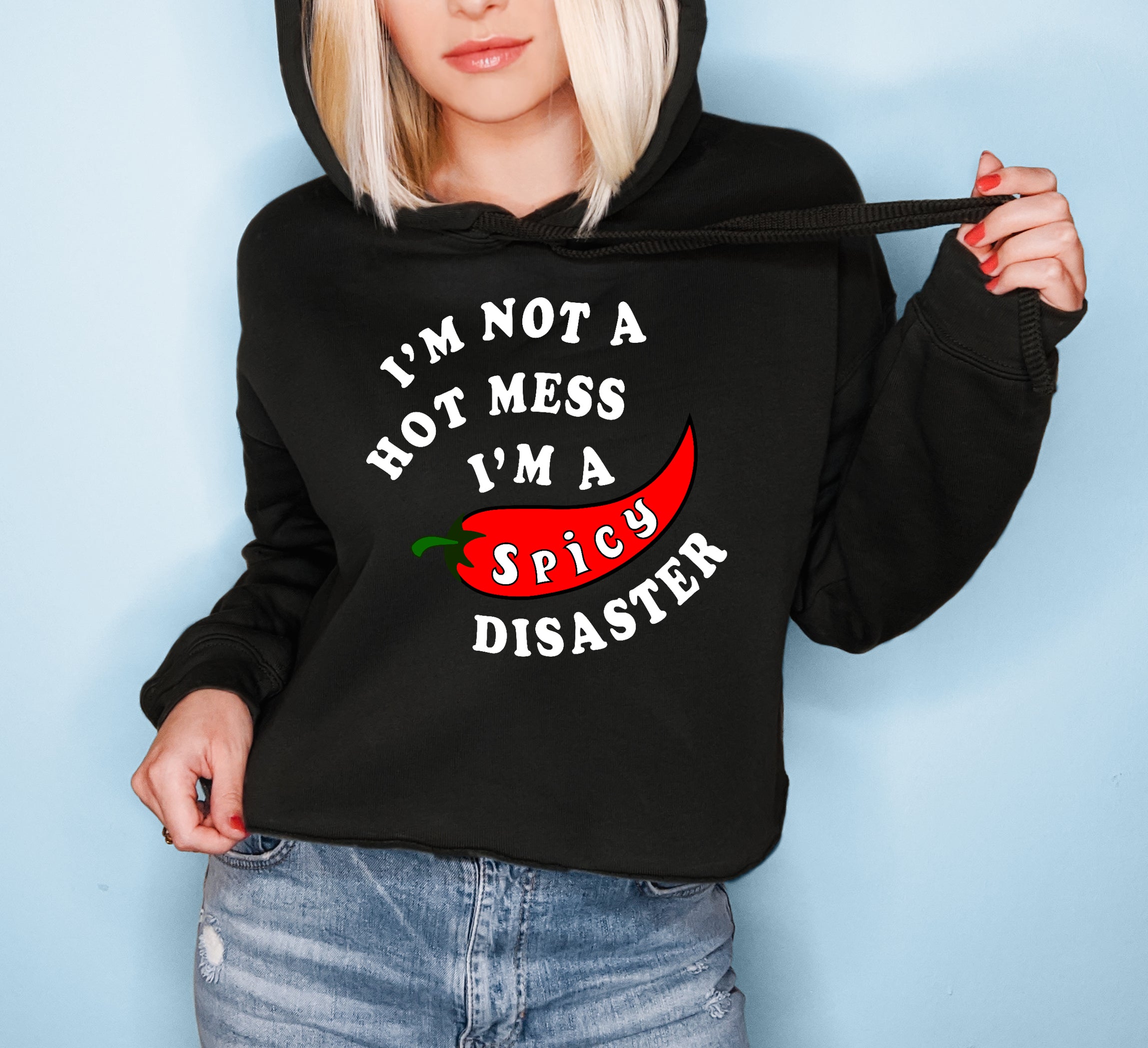 I’M Not A Hot Mess I’M A Spicy Disaster Crop Hoodie