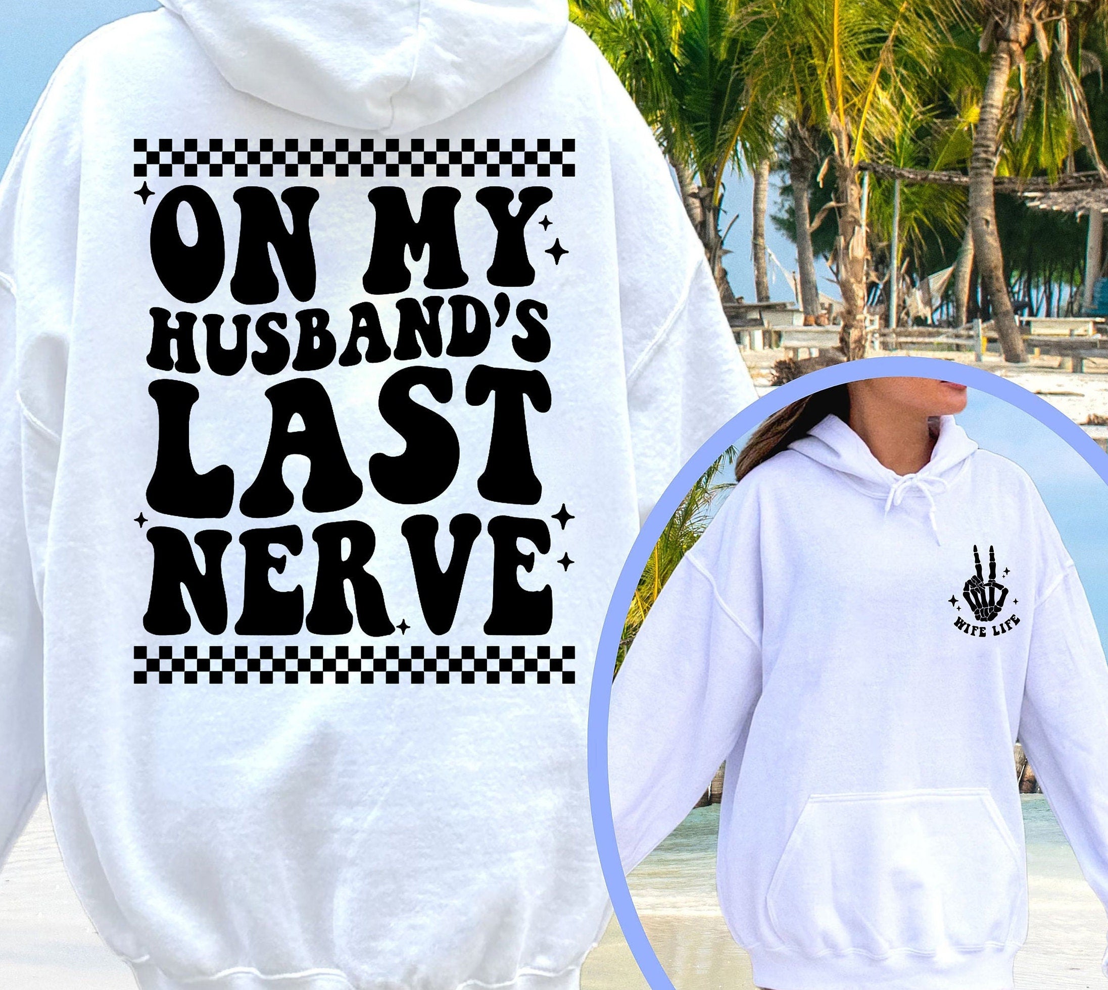 On My Husband’S Last Nerve Hoodie Shirt, Wife Life Shirt, On My Husbands Last Nerve Sweatshirt, Funny Graphic T-Shirt, Beach Tee, Lake Shirt