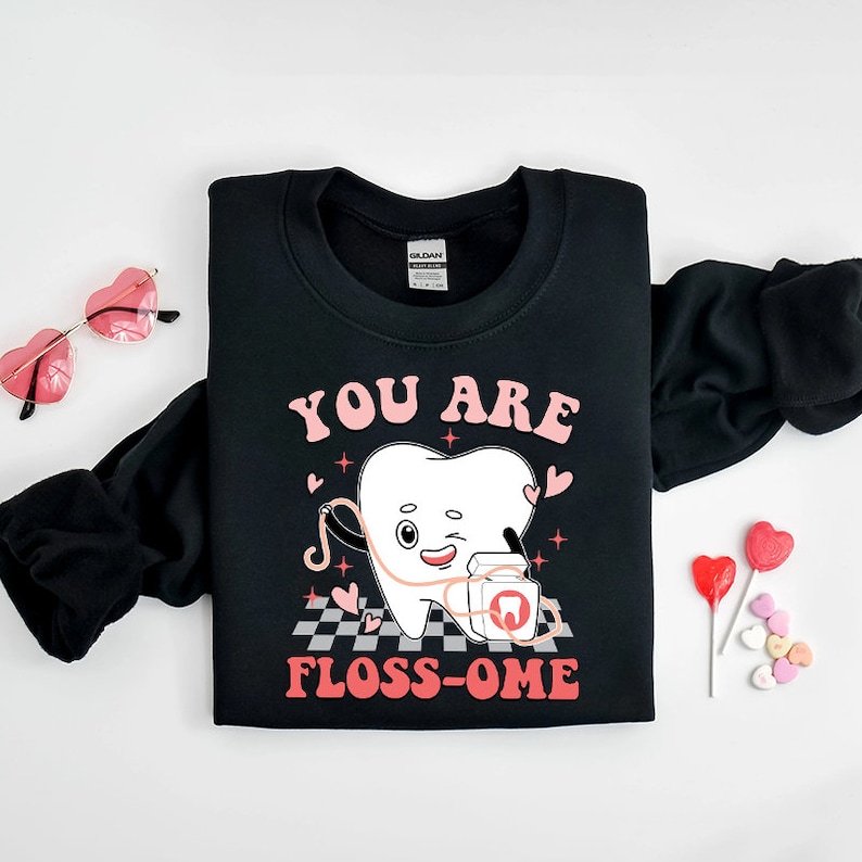 Dental Valentine Sweatshirt, Vday Dental Crew Sweatshirt, Gift for Dental Hygienist, Dental Assistant, Dental Squad You Are Floss-ome Vday