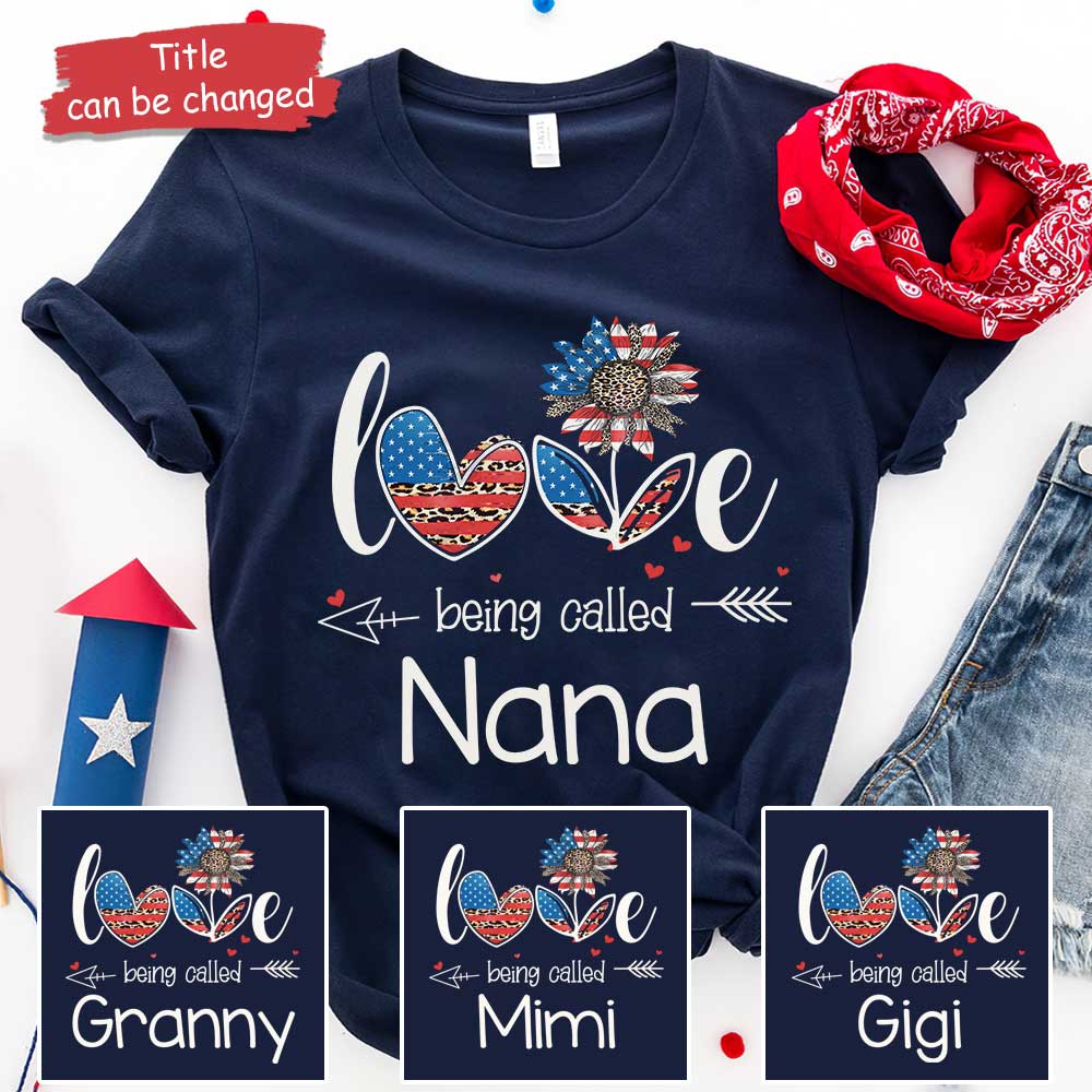 Love Being Called Nana Customized Nicknames – Gift For 4th Of July – Personalized Unisex T-Shirt