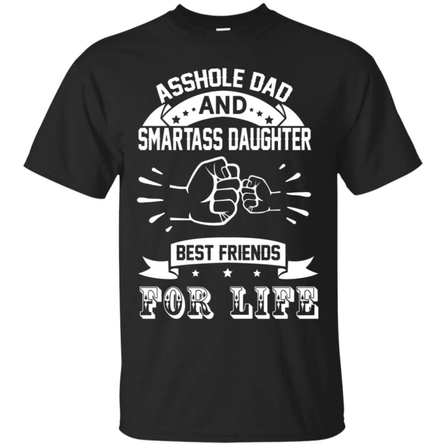 AGR Asshole Dad And Smartass Daughter Best Friend For Life Shirt