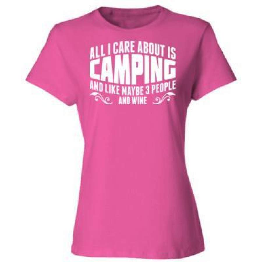 AGR All I Care About Is Camping And Like May Be 3 People And Wine – Ladies’ Cotton T-Shirt