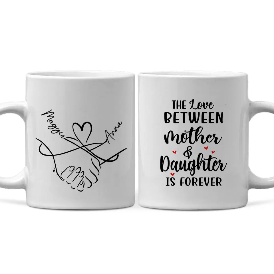 The Love Between Mother and Daughter Is Forever – Personalized Custom Mother-Daughter Mug for Mom, Mother’s Day Gift