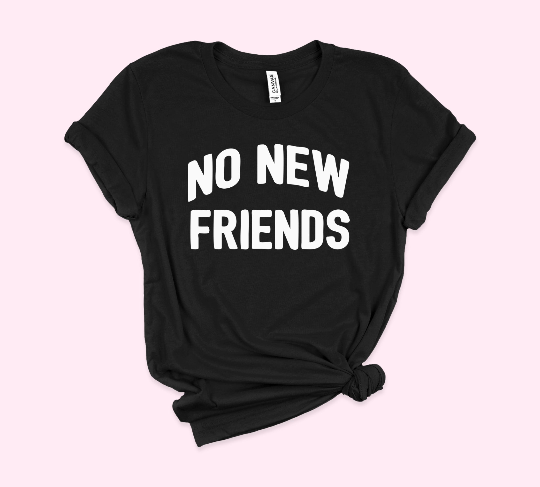 No New Friends Shirt