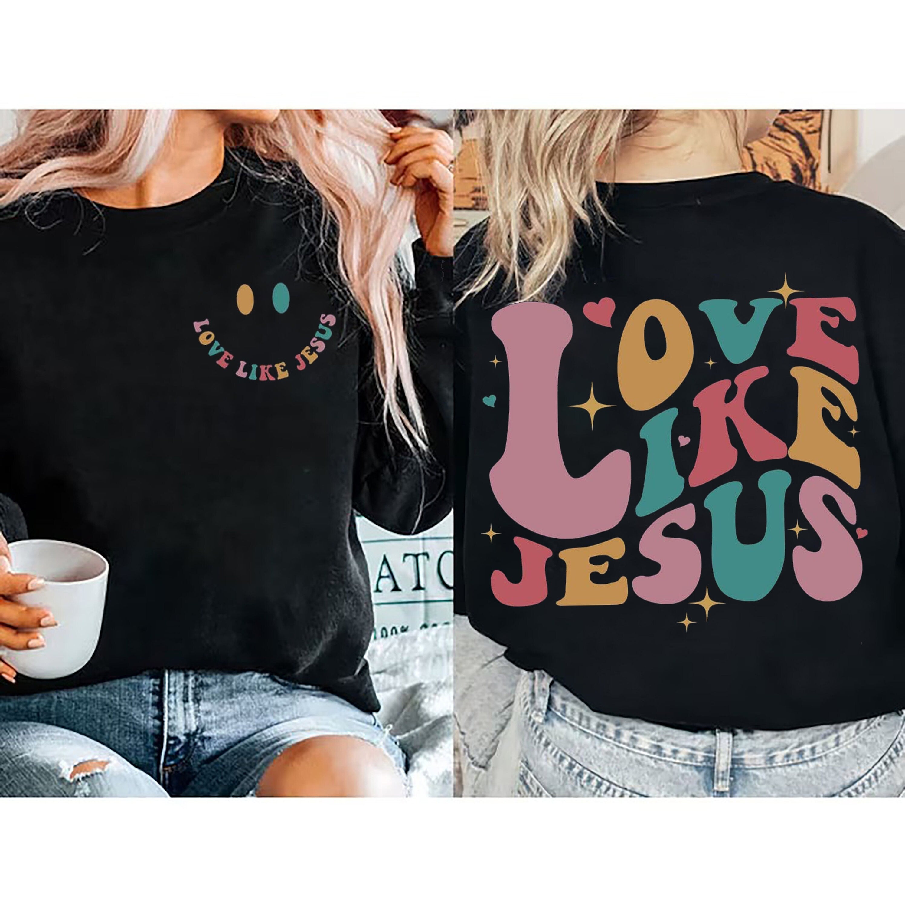 Love Like Jesus Sweatshirt, Jesus Shirt,Christian 2 Sided Sweater, Bible Verse Hoodie, Religious Tshirt, Faith Tshirt, Women Christian Gifts