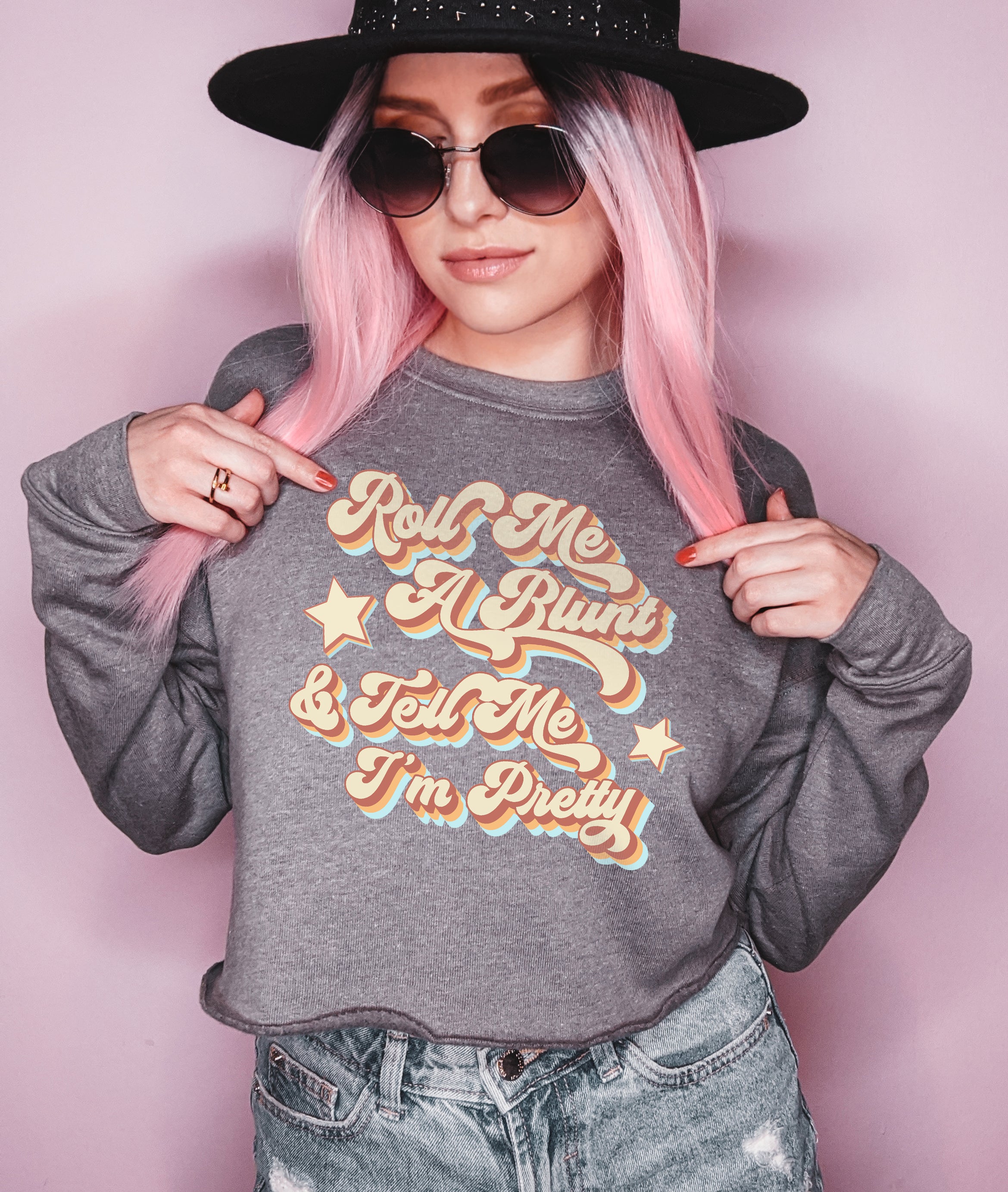 Roll Me A Blunt And Tell Me I’M Pretty Crop Sweatshirt