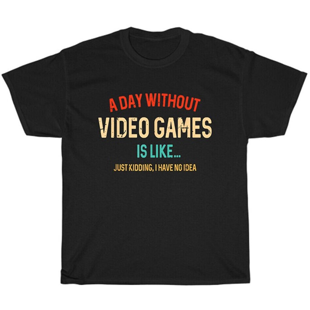 A Day Without Video Games Is Like Funny Gamer Gaming T-shirt Unisex Tee Gift New