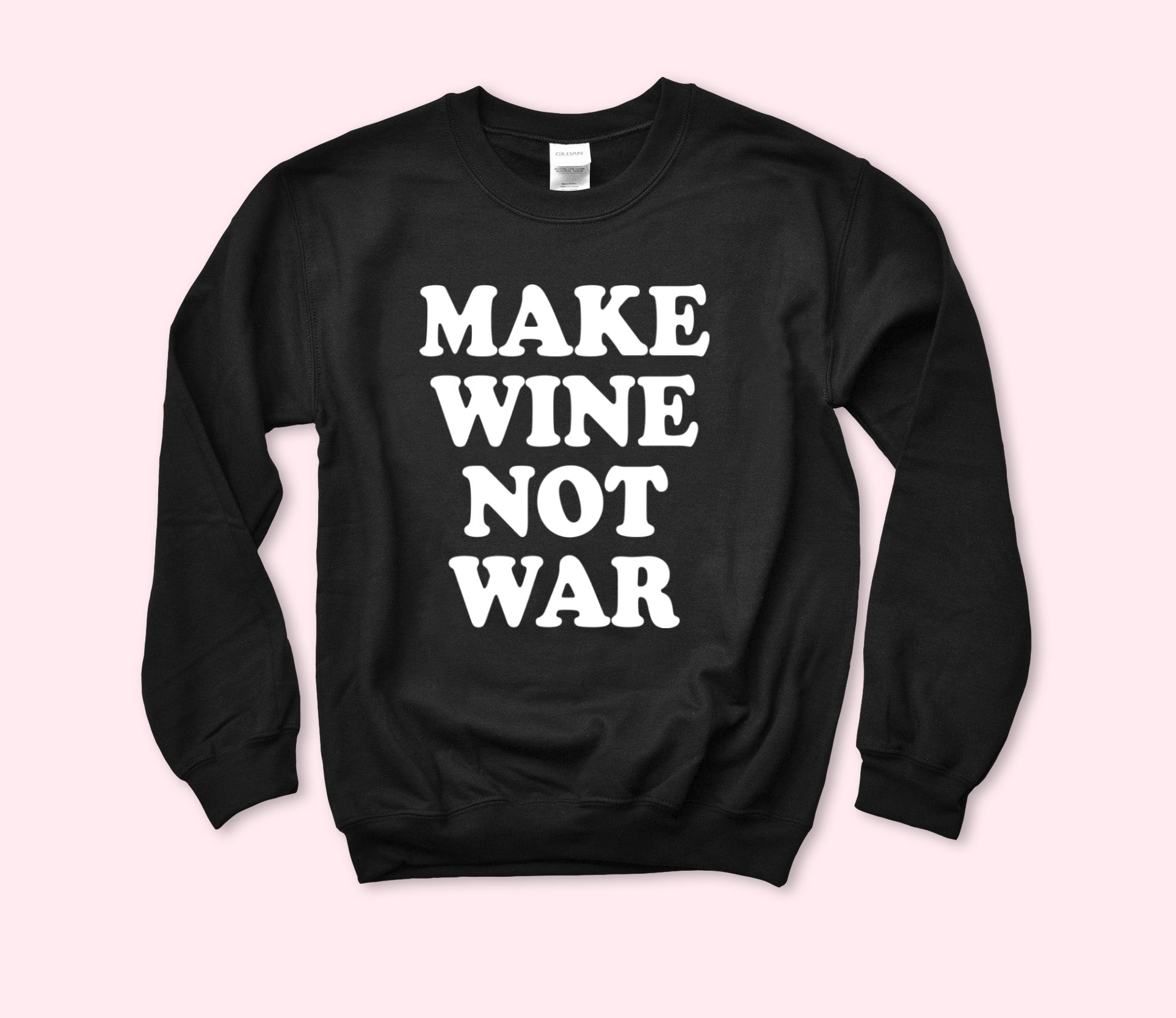 Make Wine Not War Sweatshirt