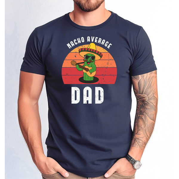 Nacho Average Dad Shirt, Dad Cinco de Mayo Tee, Funny Nacho Average Dad Shirt, Fathers Day Gift Tshirt