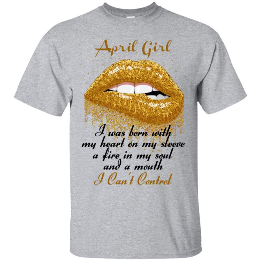 AGR April girl – I was born with my heart on my sleeve shirt