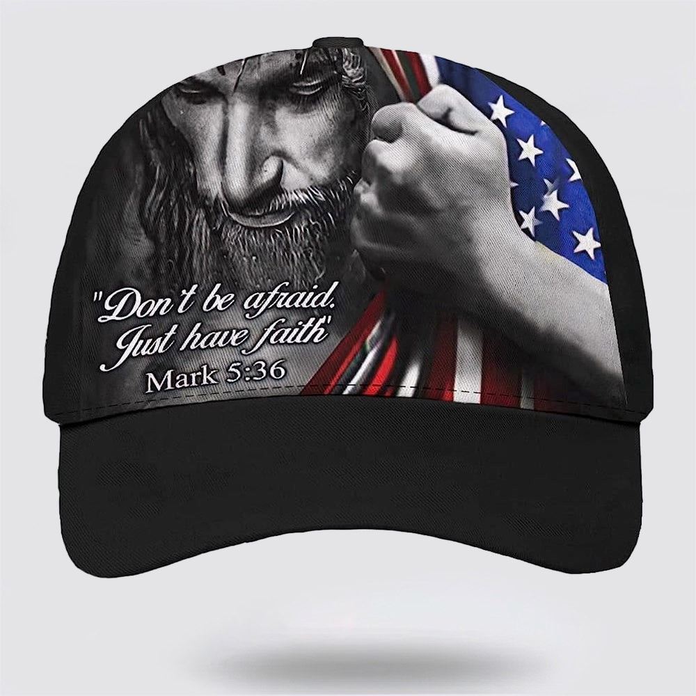 Jesus Don’T Be Afraid Just Have Faith All Over Print Baseball Cap, God Cap, Gift Ideas For Male