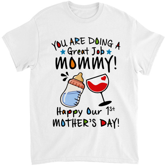 Mother’s Day – You Are Doing A Great Job Mommy Happy Our 1St Mother’s Day shirt, Mommy And Me First Mother’s Day shirt, Gift For First Mom, Motherhood, Mom Life shirt – Personalized Shirt