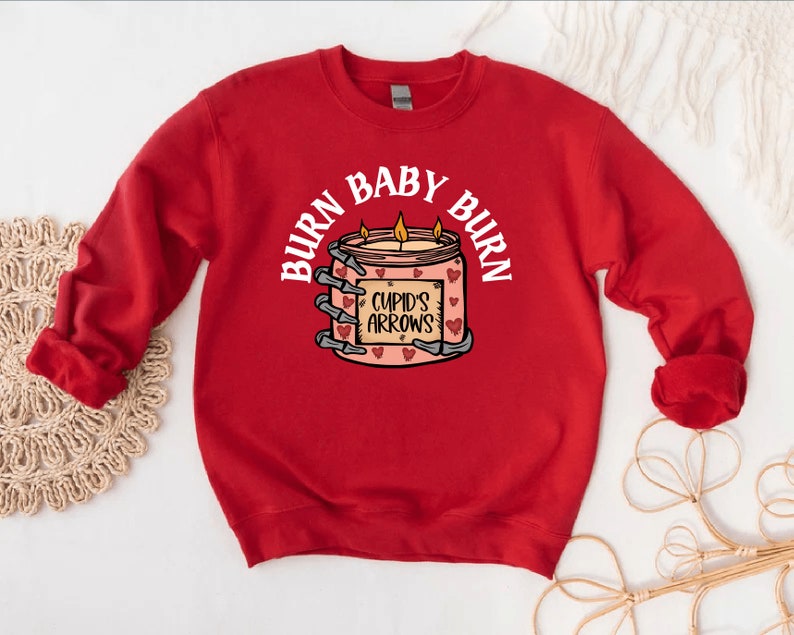 Burn Baby Burn Sweatshirt,Valentine Sweatshirt,Valentines Day Sweatshirt,Valentines Day shirt,Funny Valentine Shirt,Funny Candle Sweatshirt