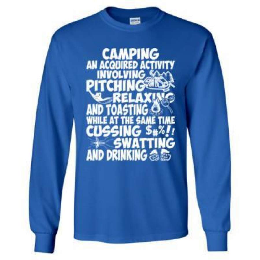 AGR Camping An Acquired Activity Involving Pitching Relaxing And Toasting While At The Same Time Cussing Swatting And Drinking – Long Sleeve T-Shirt