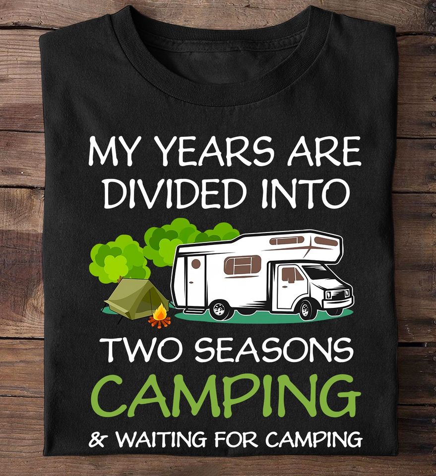 My Years Are Divided Into Two Seasons Camping & Waiting For Camping Standard T-Shirt