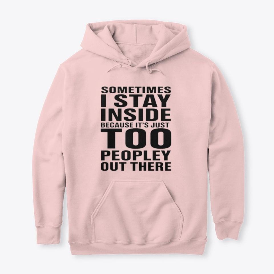 Sometime I Stay Inside Because It’s Just Too Peoley Out There For Camping Lovers Gift For Friends  Standard Hoodie