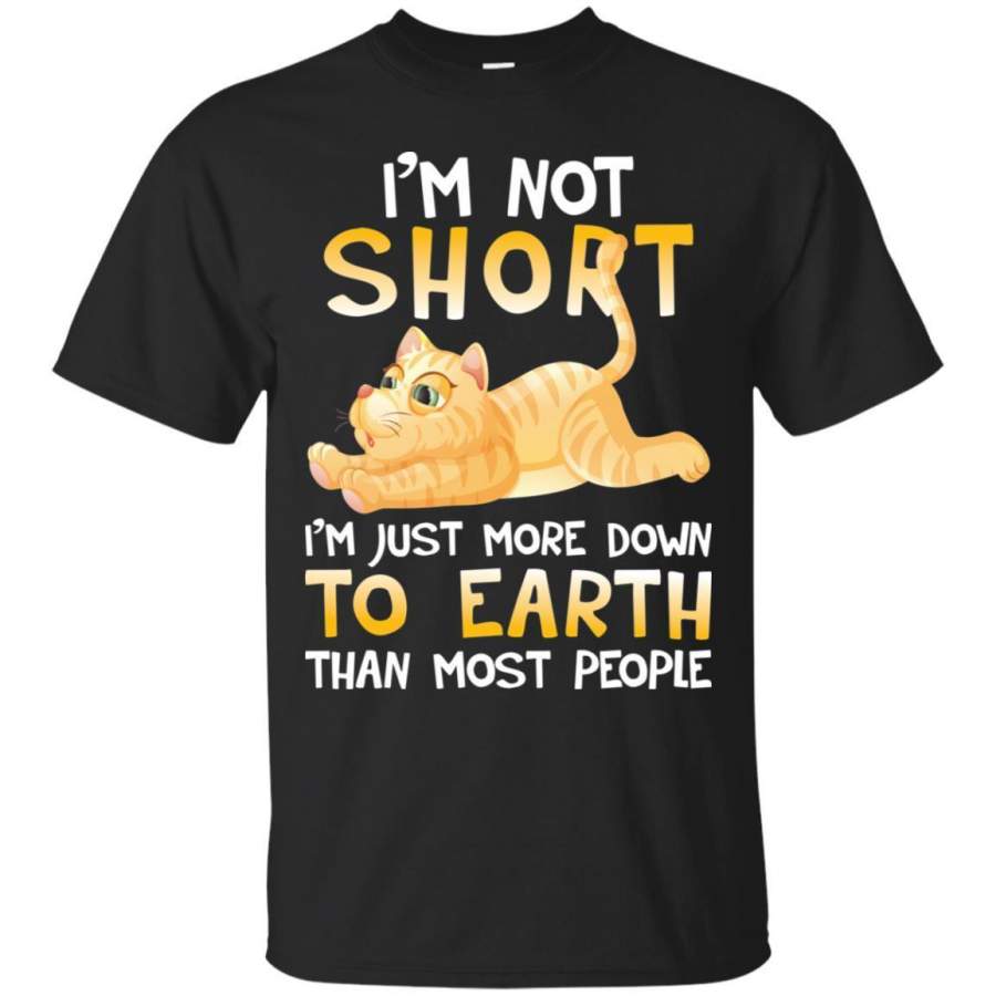 AGR Cat I’m Not Short I’m Just More Down To Earth Than Most People Shirt