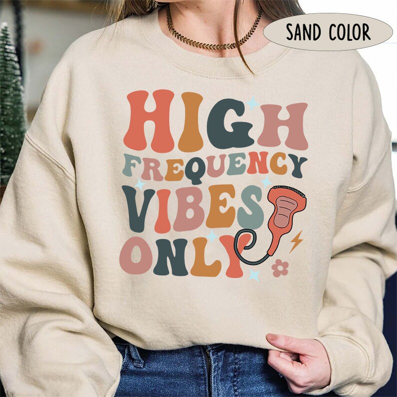 Ultrasound Tech Sweatshirt, Sonographer Shirt, Ultrasound Technologist Crewneck Sweatshirt, High Frequency Vibes Only Sonography Student