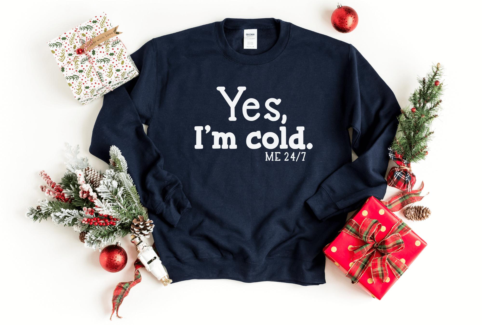 Yes, I’M Cold Sweatshirt